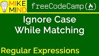 04 Ignore Case While Matching - Regular Expressions - freeCodeCamp