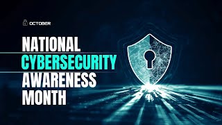 October is National Cybersecurity Awareness Month