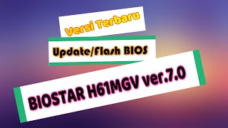 Update/Flash Bios BIOSTAR H61MGV ver.7.0 Versi Terbaru