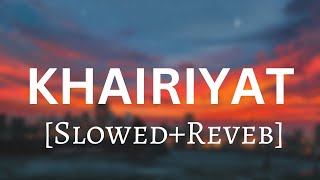 Khairiyat - Arjit Singh - Slowed+Reverb | Lofi Song | Chhichhore | S&A Lofi Song Channel