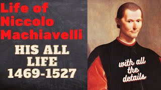 Life of Niccolo Machiavelli- From Childhood to Old Ages- with His Works