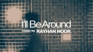 RAYHAN NOOR - I'll Be Around (Official Lyric Video)