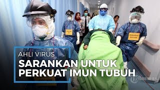 Ahli Virus Sarankan untuk Tingkatkan Kekebalan Tubuh untuk Melawan Penyebaran Covid-19