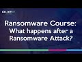 Ransomware Course: What Happens after a Ransomware Attack?