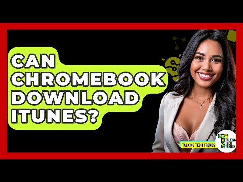 Can Chromebook Download iTunes? – Talking Tech Trends