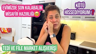 EVİMİZDE SON KALABALIK MİSAFİR HAZIRLIĞI,VEDALAŞTIK🥺KÖTÜ HİSSEDİYORUM❓TEDİ \u0026 FİLE MARKET ALIŞVERİŞİ