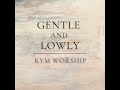 gentle and lowly feat. rachel stevener