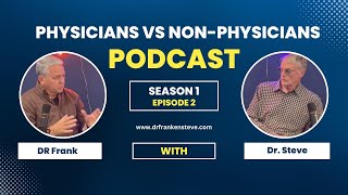 Doctor Debate | Physicians vs Non-Physicians | Dr Franken Steve Podcast | Season 1 Episode 2