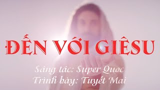 ĐẾN VỚI GIÊSU (Official Music Video) | TUYẾT MAI | Sáng tác: SUPER QUOC | Thánh Ca Cử Điệu Sôi Động