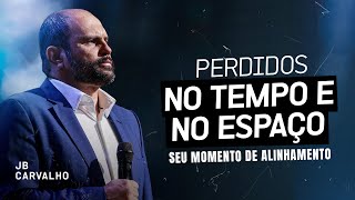 Perdidos no tempo e no espaço - Seu momento de alinhamento | JB Carvalho