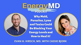 Ep 64 Why Mold & Parasites Could Be Blocking Your Energy Levels with Cassie Bjork & Evan Hirsch, MD
