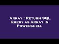 Array : Return SQL Query as Array in Powershell