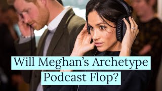 Will Meghan Markle's 'Archetype' Podcast Flop? Why Spotify Might be Regretting Their Deal