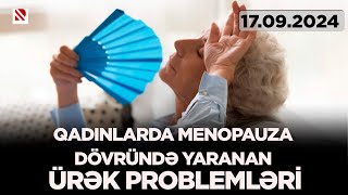 Can sağlığı: Qadınlarda menopauza dövründə yaranan ürək problemləri