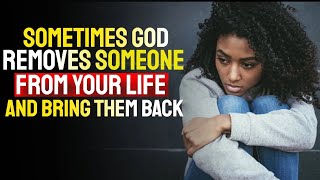 Sometimes God Removes Someone From Your Life And Bring Them Back