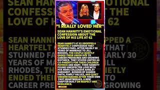 Sean Hannity's Emotional Confession About the Love of His Life at 62 #shorts #viral