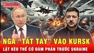 Tin nóng thế giới: Nga dốc toàn lực tấn công vào Kursk, ngày tận thế đã đến với Ukraine