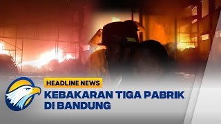 [HEADLINE NEWS, 30/01] Kebakaran Tiga Pabrik di Bandung