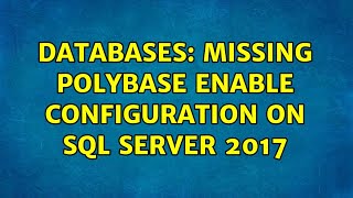Databases: Missing Polybase enable configuration on SQL Server 2017 (2 Solutions!!)