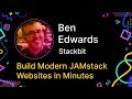 Ben Edwards - Build Modern JAMstack Websites in Minutes