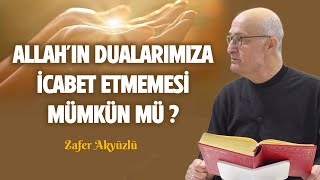 Allah'ın Dualara İcabet Etmemesi Mümkün mü - Zafer Akyüzlü