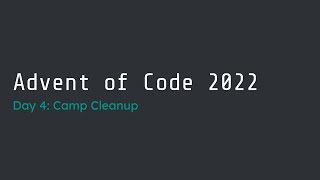 Advent of Code 2022 Day 4 (#12/#8) Walk-Through