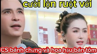 cười cùng CS bánh chưng và hoa hậu bán tôm rất duyên