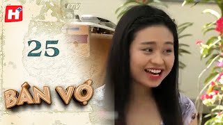 Bán Vợ - Tập 25 | HTV Phim Tình Cảm Việt Nam