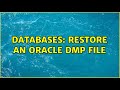 Databases: Restore an oracle dmp file (2 Solutions!!)