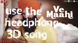 Ve Maahi - Kesari | 3D song | 101% Surrounded sound| Every music