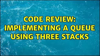 Code Review: Implementing a queue using three stacks (2 Solutions!!)