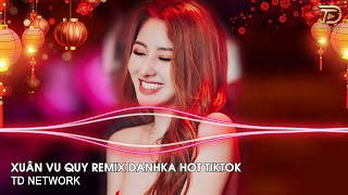 Xuân Vu Quy Remix DanhKa (TD Network) ~ Này Bánh Chưng Xanh Ăn Tết Với Dưa Hấu Vàng Remix Tiktok