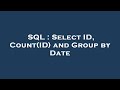 SQL : Select ID, Count(ID) and Group by Date