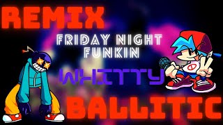 💣[Remix WHitty Ballistic] Friday Night Funkin'💣