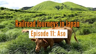 Railroad Journeys in Japan | Episode 11: Aso, Kyushu