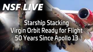 NSF Live: Starship SN4 stacking completed, Virgin Orbit nears first launch, 50 years since Apollo 13
