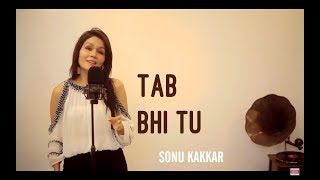 Tab bhi Tu - Sonu Kakkar | October