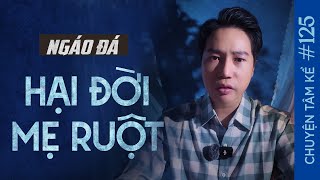 CON TRAI NGÁO ĐÁ HẠI ĐỜI MẸ RUỘT - Chuyện Tâm Linh Tâm Kể
