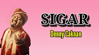 DENNY CAKNAN-SIGAR LIRIK LAGU