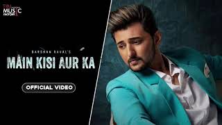 Main Kisi Aur Ka : Darshan Raval (Full Song) Main Kisi Aur Ka Darshan Raval | New Song 2020
