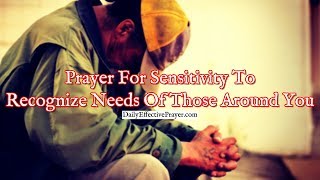 Prayer For Sensitivity To Recognize The Needs Of Those Around You