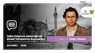 İslâm Düşünce Geleneğinde Ahlakî Tefekkürün Kaynakları / Prof. Dr. Ömer Türker [08.11.2021]