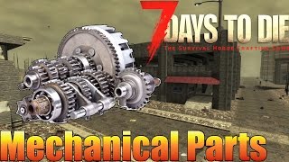 7 Days to Die - Mechanical Parts Guide - Finding \u0026 Crafting Parts (Alpha 15)