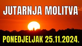 Časoslov: JUTARNJA MOLITVA  - PONEDJELJAK  25.11.2024.