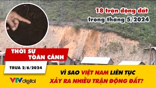 Thời sự toàn cảnh trưa 2/6: Vì sao Việt Nam liên tục xảy ra nhiều trận động đất? | VTV24