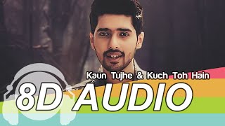 Kaun Tujhe & Kuch Toh Hain 8D Audio Song - Love Mashup by Armaan Malik (HQ)🎧