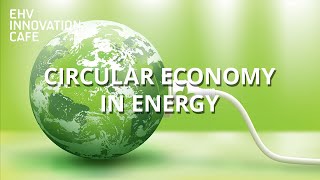 Circular economy in energy | EHV Innovation Café (13 SEPT 2018)