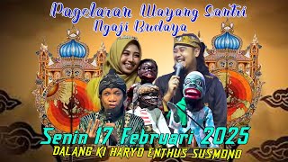 PAGELARAN WAYANG SANTRI NGAJI BUDAYA  KI HARYO SUSILO ENTHUS SUSMONO | 17 Februari 2025