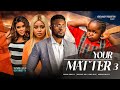 YOUR MATTER (Season 3) Regina Daniels, Maurice Sam, Ebube Obio, Kene 2023 Nigerian Nollywood Movie