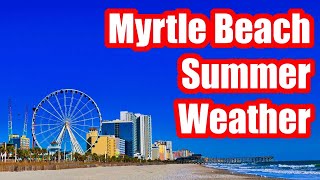 MYRTLE BEACH SUMMER WEATHER - WHAT'S IT LIKE? JUNE | JULY | AUGUST